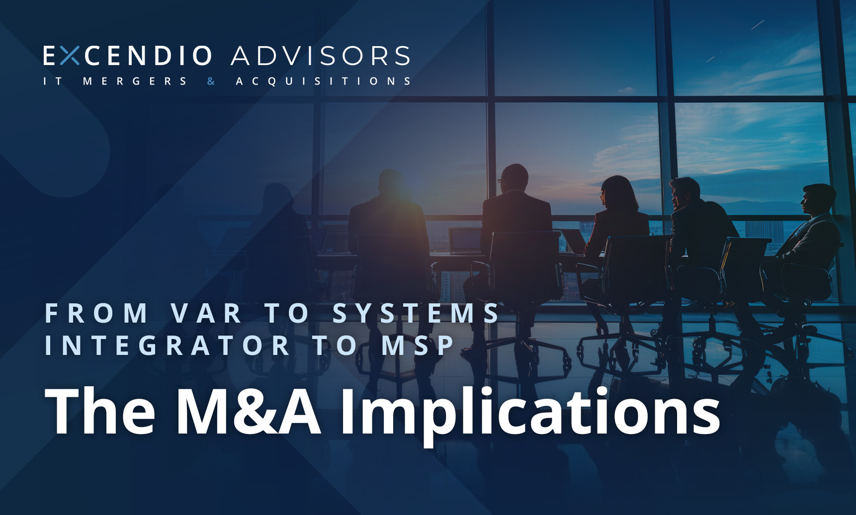 Excendio Advisors from var to systems integrator to msp the m&a implications