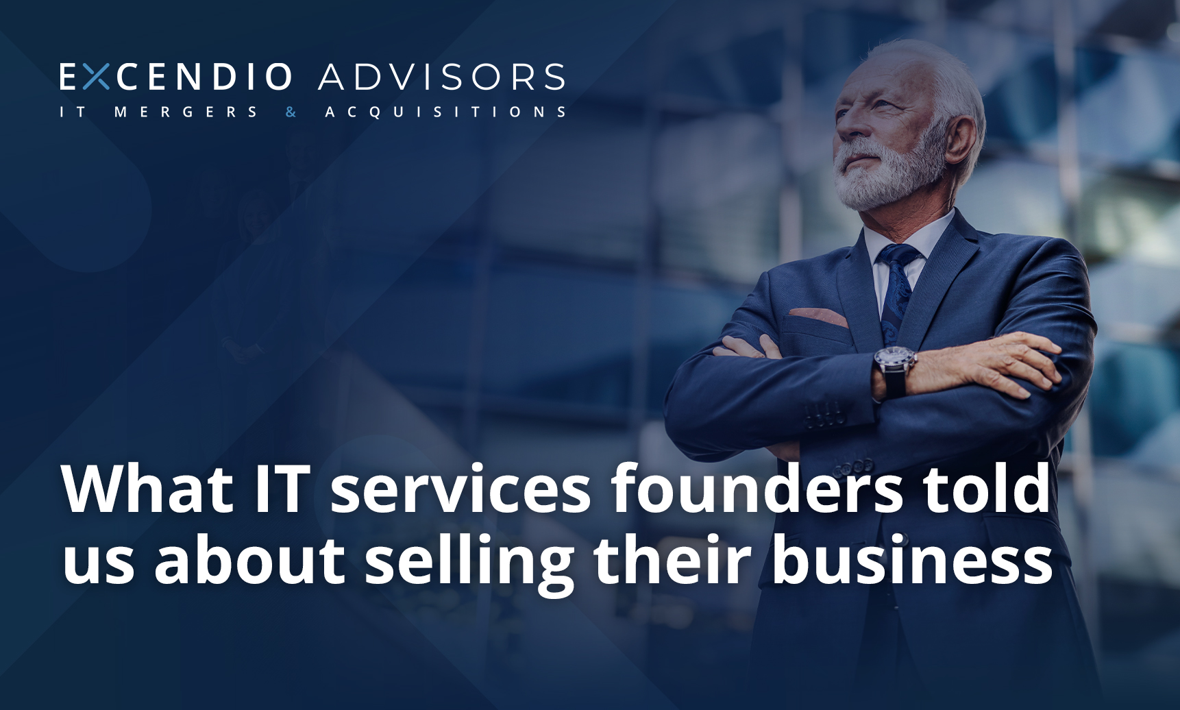 Excendio Advisors What IT services founders told us about selling their business