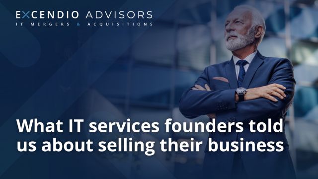 Excendio Advisors What IT services founders told us about selling their business