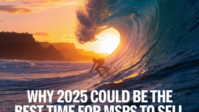 Why 2025 Could be the Best Time for MSPs to Sell